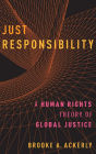 Just Responsibility: A Human Rights Theory of Global Justice