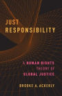 Just Responsibility: A Human Rights Theory of Global Justice