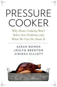 Title: Pressure Cooker: Why Home Cooking Won't Solve Our Problems and What We Can Do About It, Author: Sarah Bowen