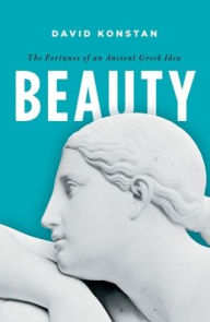 Title: Beauty: The Fortunes of an Ancient Greek Idea, Author: David Konstan