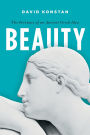 Beauty: The Fortunes of an Ancient Greek Idea