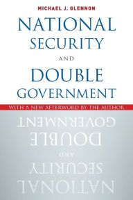 Title: National Security and Double Government, Author: Michael J. Glennon