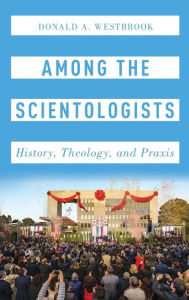 Title: Among the Scientologists: History, Theology, and Praxis, Author: Donald A. Westbrook