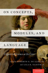 Title: On Concepts, Modules, and Language: Cognitive Science at Its Core, Author: Roberto G. de Almeida