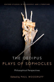 Title: The Oedipus Plays of Sophocles: Philosophical Perspectives, Author: Paul Woodruff