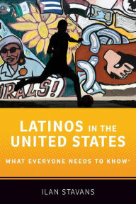 Title: Latinos in the United States: What Everyone Needs to Knowï¿½, Author: Ilan Stavans