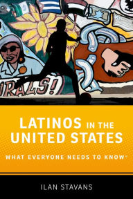 Title: Latinos in the United States: What Everyone Needs to Know?, Author: Ilan Stavans