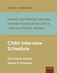 Title: Anxiety and Related Disorders Interview Schedule for DSM-5, Child and Parent Version: Child Interview Schedule - 5 Copy Set, Author: Anne Marie Albano