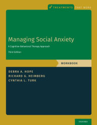 Title: Managing Social Anxiety, Workbook: A Cognitive-Behavioral Therapy Approach, Author: Debra A. Hope