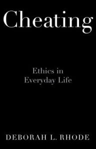Title: Cheating: Ethics in Everyday Life, Author: Deborah L. Rhode
