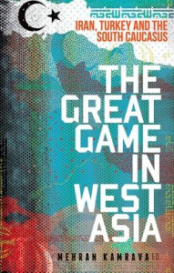 Title: The Great Game in West Asia: Iran, Turkey and the South Caucasus, Author: Mehran Kamrava