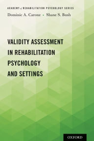 Title: Validity Assessment in Rehabilitation Psychology and Settings, Author: Dominic A. Carone