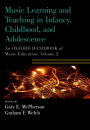 Music Learning and Teaching in Infancy, Childhood, and Adolescence: An Oxford Handbook of Music Education, Volume 2