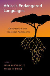 Title: Africa's Endangered Languages: Documentary and Theoretical Approaches, Author: Jason Kandybowicz