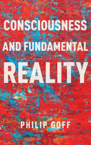 Title: Consciousness and Fundamental Reality, Author: Philip Goff