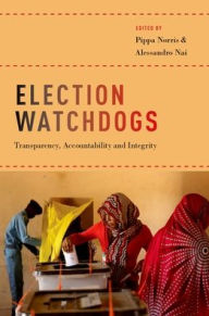 Title: Election Watchdogs: Transparency, Accountability and Integrity, Author: Pippa Norris