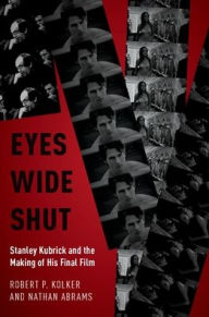 Title: Eyes Wide Shut: Stanley Kubrick and the Making of His Final Film, Author: Robert P. Kolker