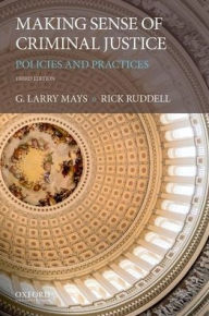 Title: Making Sense of Criminal Justice: Policies and Practices / Edition 3, Author: G. Larry Mays