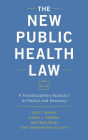 The New Public Health Law: A Transdisciplinary Approach to Practice and Advocacy