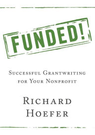 Title: Funded!: Successful Grantwriting for Your Nonprofit, Author: Richard Hoefer