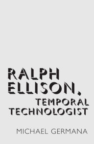 Title: Ralph Ellison, Temporal Technologist, Author: Michael Germana