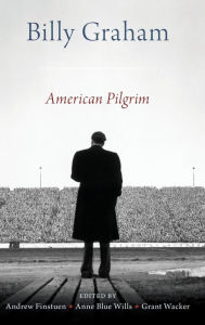 Title: Billy Graham: American Pilgrim, Author: Andrew Finstuen