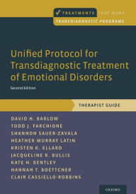 Title: Unified Protocol for Transdiagnostic Treatment of Emotional Disorders: Therapist Guide / Edition 2, Author: David H. Barlow