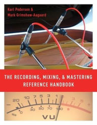 Title: The Recording, Mixing, and Mastering Reference Handbook, Author: Karl Pedersen