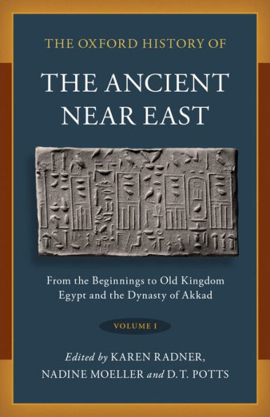 The Oxford History of the Ancient Near East: Volume I: From the Beginnings to Old Kingdom Egypt and the Dynasty of Akkad