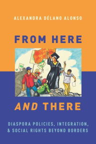 Title: From Here and There: Diaspora Policies, Integration, and Social Rights Beyond Borders, Author: Alexandra Dïlano Alonso