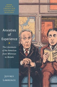Title: Anxieties of Experience: The Literatures of the Americas from Whitman to Bolaï¿½o, Author: Jeffrey Lawrence