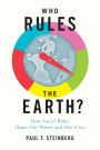 Who Rules the Earth?: How Social Rules Shape Our Planet and Our Lives