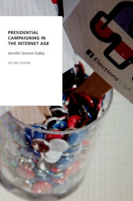 Title: Presidential Campaigning in the Internet Age, Author: Jennifer Stromer-Galley