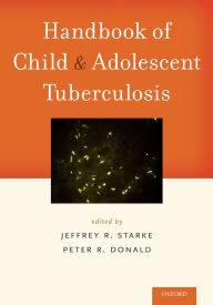 Title: Handbook of Child and Adolescent Tuberculosis, Author: Jeffrey R. Starke
