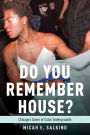 Do You Remember House?: Chicago's Queer of Color Undergrounds