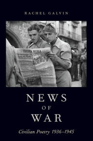 Title: News of War: Civilian Poetry 1936-1945, Author: Rachel Galvin