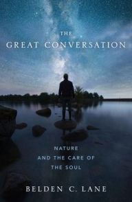 Title: The Great Conversation: Nature and the Care of the Soul, Author: Belden C. Lane