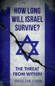 Title: How Long Will Israel Survive?: The Threat From Within, Author: Gregg Carlstrom