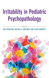 Title: Irritability in Pediatric Psychopathology, Author: Amy Krain Roy