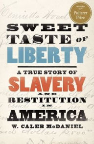 Free french books pdf download Sweet Taste of Liberty: A True Story of Slavery and Restitution in America 9780190846992 by W. Caleb McDaniel  in English