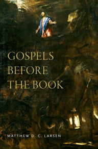Title: Gospels before the Book, Author: Matthew Larsen