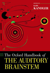Title: The Oxford Handbook of the Auditory Brainstem, Author: Karl Kandler PhD