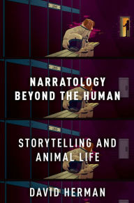 Title: Narratology beyond the Human: Storytelling and Animal Life, Author: David Herman