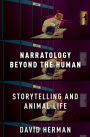 Narratology beyond the Human: Storytelling and Animal Life
