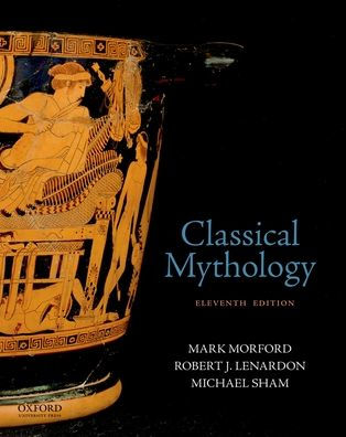Classical Mythology Edition 11 By Mark Morford Robert J Lenardon Michael Sham 9780190851644 Paperback Barnes Noble