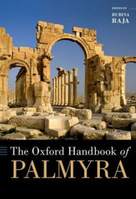 Title: The Oxford Handbook of Palmyra, Author: Rubina Raja