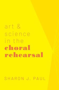 Title: Art & Science in the Choral Rehearsal, Author: Sharon J. Paul