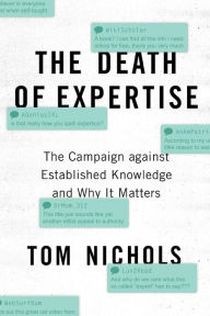 Title: The Death of Expertise: The Campaign against Established Knowledge and Why it Matters, Author: Tom Nichols