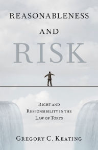 Title: Reasonableness and Risk: Right and Responsibility in the Law of Torts, Author: Gregory C. Keating