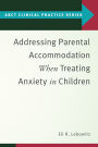 Addressing Parental Accommodation When Treating Anxiety In Children